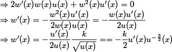 \Rightarrow 2w'(x)w(x)u(x)+w^2(x)u'(x)=0\\ \Rightarrow w'(x)=-\dfrac{w^2(x)u'(x)}{2w(x)u(x)}=-\dfrac{w(x)u'(x)}{2u(x)}\\ \Rightarrow w'(x)=-\dfrac{u'(x)}{2u(x)}\dfrac{k}{\sqrt{u(x)}}==-\dfrac k2u'(x)u^{-\frac 32 }(x)